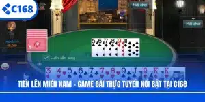 Tiến Lên Miền Nam - Game Bài Trực Tuyến Nổi Bật Tại C168